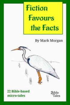 Paperback Fiction Favours the Facts: 22 Bible-based micro-tales Book