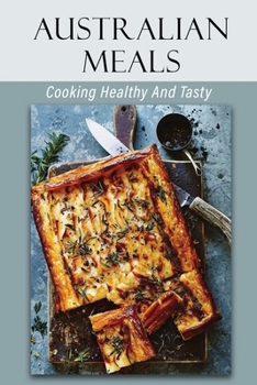 Paperback Australian Meals: Cooking Healthy And Tasty: Kitchen Guide Book