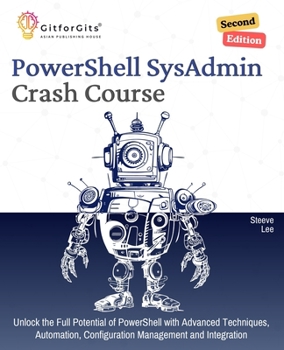Paperback PowerShell SysAdmin Crash Course, Second Edition: Unlock the Full Potential of PowerShell with Advanced Techniques, Automation, Configuration Manageme Book