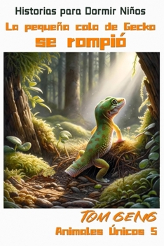 Paperback Historias para Dormir Niños: La pequeña cola de Gecko se rompió Animales Únicos 5 [Spanish] Book