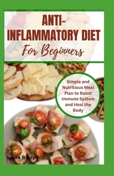 Paperback Anti-Inflammatory Diet for Beginners: Simple and Nutritious Meal Plan to Boost Immune System and Heal the Body Book