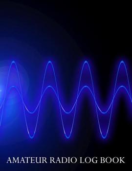 Paperback Amateur Radio Log Book: Notebook for amateur radio operators: Logging sheets to keep notes. Blue frequency design Book