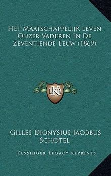 Paperback Het Maatschappelijk Leven Onzer Vaderen In De Zeventiende Eeuw (1869) [Dutch] Book