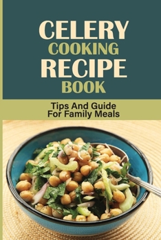 Paperback Celery Cooking Recipe Book: Tips And Guide For Family Meals: Celery Cooking At Home Book