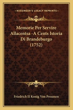 Paperback Memorie Per Servire Allacentsa -A Cents Istoria Di Brandeburgo (1752) [Italian] Book
