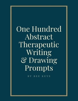 Paperback 100 Abstract Therapeutic Writing and Drawing Prompts: Journal Diary Notebook Sketchbook with prompts to encourage deeply creative writing and sketchin Book