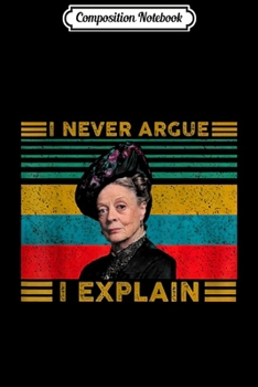 Paperback Composition Notebook: I Never Argue I Explain Vintage Journal/Notebook Blank Lined Ruled 6x9 100 Pages Book