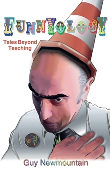Hardcover Funnyology: Tales Beyond Teaching Book