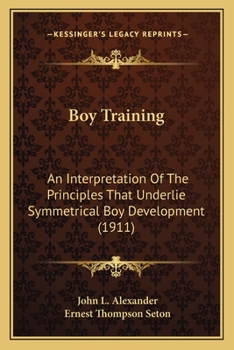 Paperback Boy Training: An Interpretation Of The Principles That Underlie Symmetrical Boy Development (1911) Book