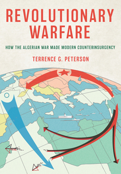 Hardcover Revolutionary Warfare: How the Algerian War Made Modern Counterinsurgency Book