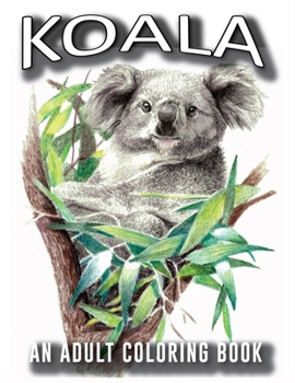 Paperback Koala Adults Coloring Book: 50 Koala Designs in a variety of styles to help you Relax and De-Stress, A Coloring Book for Adults Containing Book