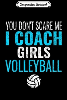 Paperback Composition Notebook: You Don't Scare Me I Coach Girls Volleyball Journal/Notebook Blank Lined Ruled 6x9 100 Pages Book