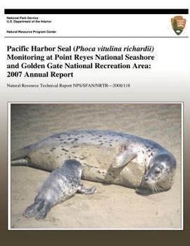 Pacific Harbor Seal (Phoca Vitulina Richardii) Monitoring at Point Reyes National Seashore and Golden Gate National Recreation Area: 2007 Annual Report