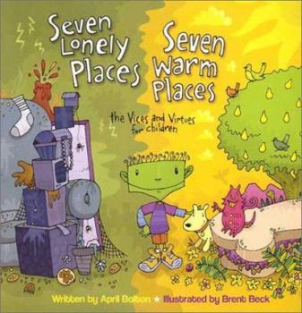 Hardcover Seven Lonely Places, Seven Warm Places: The Vices and Virtues for Children Book