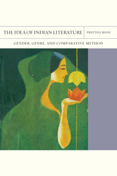 Hardcover The Idea of Indian Literature: Gender, Genre, and Comparative Method Volume 41 Book