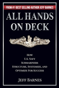 Paperback All Hands On Deck: How U.S. Navy Submariners Structure, Systemize, and Optimize for Success Book