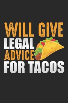 Paperback Will Give Legal Advice For Tacos: Legal Advice for Tacos Mexican Lawyer Food Lover Book