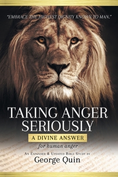 Taking Anger Seriously: A Divine Answer for Human Anger (An Expanded & Updated Bible Study)