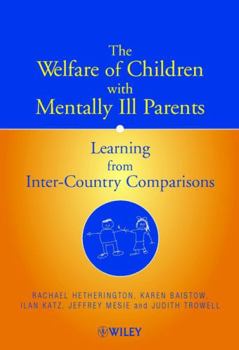 Hardcover The Welfare of Children with Mentally Ill Parents: Learning from Inter-Country Comparisons Book