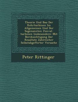 Paperback Theorie Und Bau Der Rohrturbinen Im Allgemeinen Und Der Sogenannten Jonval-Turbinen Insbesondere: Mit Ber Cksichtigung Der Resultate Zahlreicher Selbs [German] Book