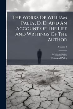 Paperback The Works Of William Paley, D. D. And An Account Of The Life And Writings Of The Author; Volume 4 Book