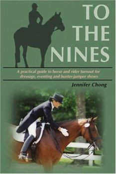 Paperback To the Nines: A Practical Guide to Horse and Rider Turnout for Dressage, Eventing, and Hunter/Jumper Shows Book