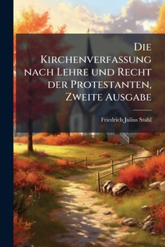Die Kirchenverfassung nach Lehre und Recht der Protestanten, Zweite Ausgabe (German Edition)