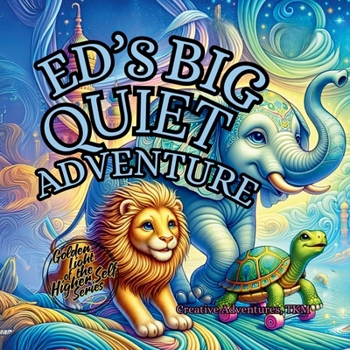 Ed's Big Quiet Adventure (The Golden Light of the HIgher-Self Series)