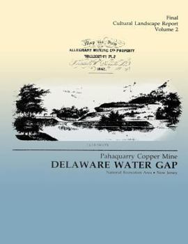 Delaware Water Gap: Pahaquarry Copper Mine- Final Cultural Landscape Report, Volume 2