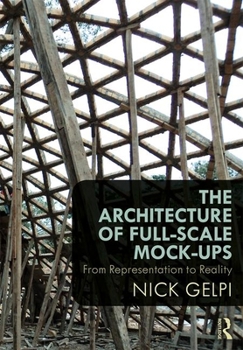 Hardcover The Architecture of Full-Scale Mock-Ups: From Representation to Reality Book