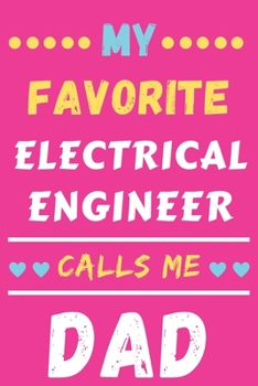 My Favorite Electrical Engineer Calls Me Dad: lined notebook, Electrical Engineer gift