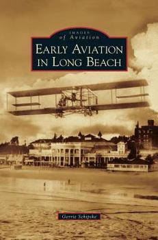 Early Aviation in Long Beach - Book  of the Images of Aviation