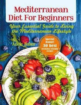 Paperback Mediterranean Diet for Beginners: Your Essential Guide to Living the Mediterranean Lifestyle (Mediterranean Diet, Mediterranean Diet Cookbook, Mediter Book