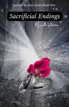 Sacrificial Endings: Scarred by Fate Series Book Five - Book #5 of the Scarred by Fate