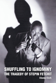 Paperback Shuffling to Ignominy: The Tragedy of Stepin Fetchit Book