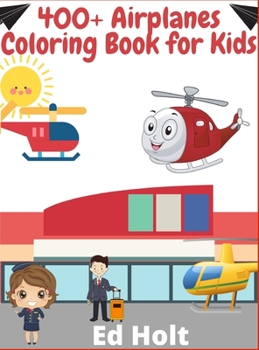 Hardcover 400+ Airplanes Coloring Book for Kids: Beautiful Plane Coloring Book for Toddlers And Kids Ages 4-12 Book