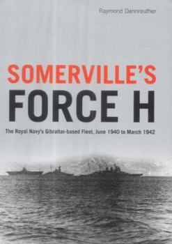 Hardcover Somerville's Force H: The Royal Navy's Gibraltar-Based Fleet, June 1940 To March 1942 Book