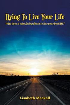 Paperback Dying to Live Your Life: Why does it take facing death to live your best life? Book