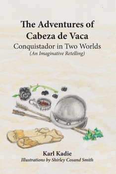 Adventures of Cabeza de Vaca : Conquistador in Two Worlds