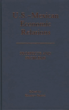 Hardcover U.S.-Mexican Economic Relations: Prospects and Problems Book