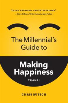 Paperback The Millennial's Guide to Making Happiness: Volume I Book