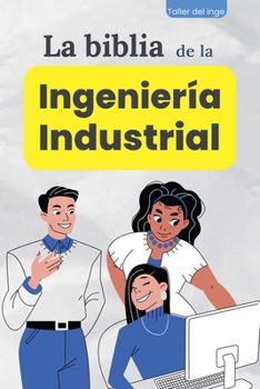 La biblia de la Ingeniería Industrial (Las Biblias Industriales de Taller del Inge) (Spanish Edition)