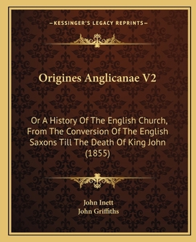 Paperback Origines Anglicanae V2: Or A History Of The English Church, From The Conversion Of The English Saxons Till The Death Of King John (1855) Book