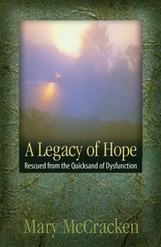 Paperback A Legacy of Hope: Rescued from the Quicksand of Dysfunction Book