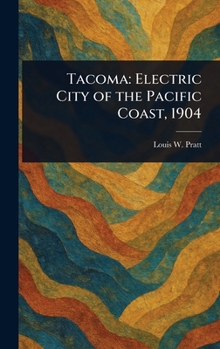 Hardcover Tacoma: Electric City of the Pacific Coast, 1904 Book