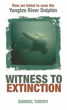 Hardcover Witness to Extinction: How We Failed to Save the Yangtze River Dolphin Book