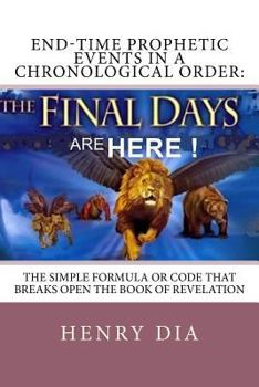 Paperback End-Time Prophetic Events in a Chronological Order: : (The Simple Formula or Code That Breaks Open the Book of Revelation)) Book