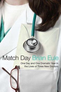 Hardcover Match Day: One Day and One Dramatic Year in the Lives of Three New Doctors Book