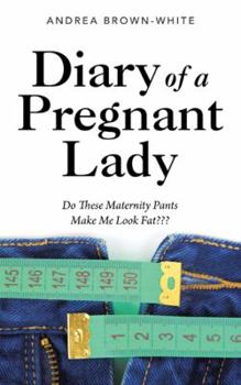 Paperback Diary of a Pregnant Lady: Do These Maternity Pants Make Me Look Fat Book