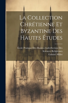 Paperback La Collection Chrétienne Et Byzantine Des Hautes Études [French] Book
